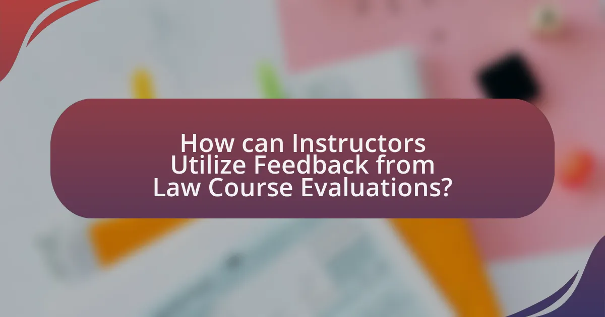 How can Instructors Utilize Feedback from Law Course Evaluations?