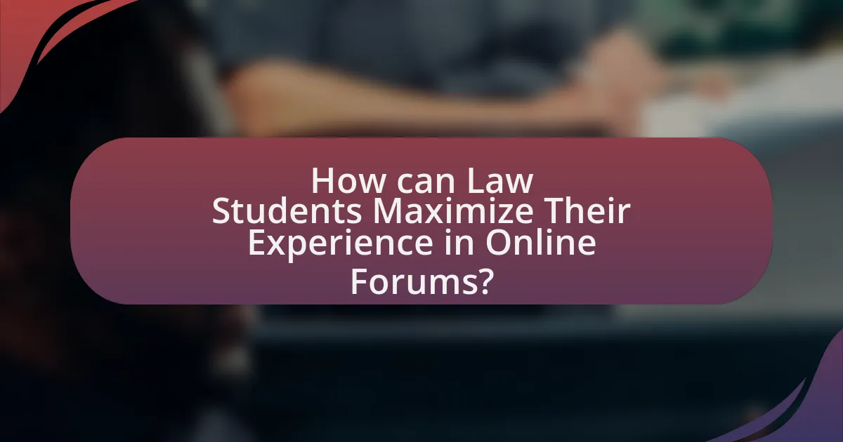 How can Law Students Maximize Their Experience in Online Forums?