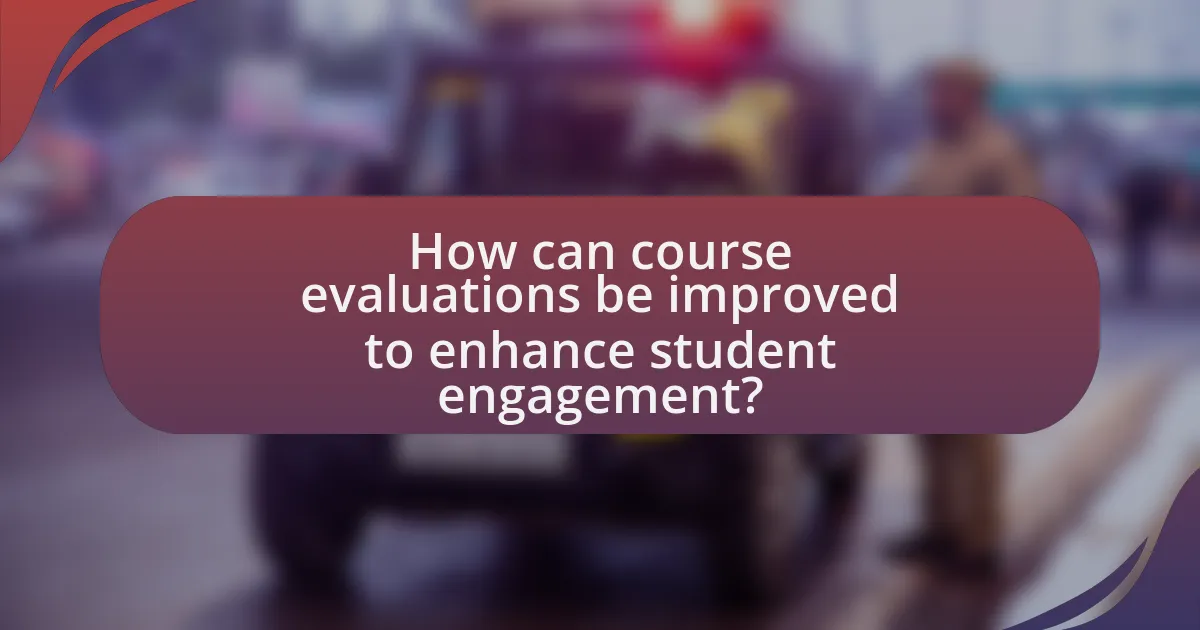 How can course evaluations be improved to enhance student engagement?