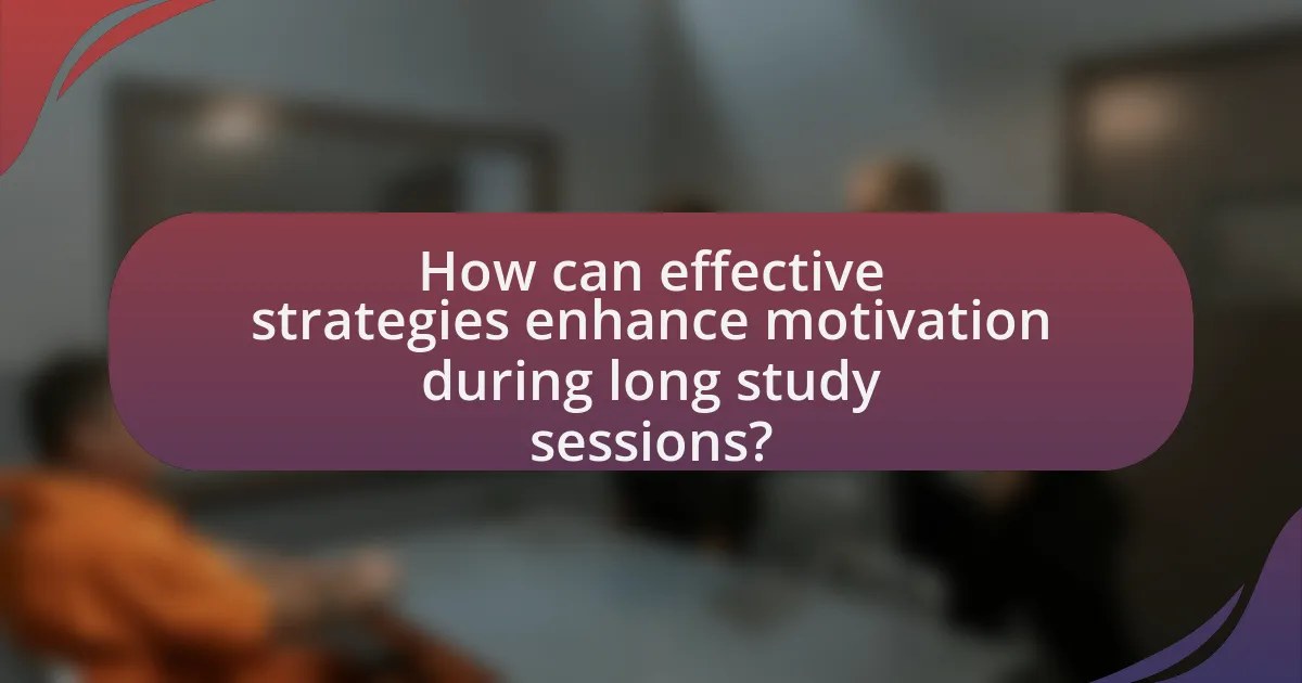 How can effective strategies enhance motivation during long study sessions?