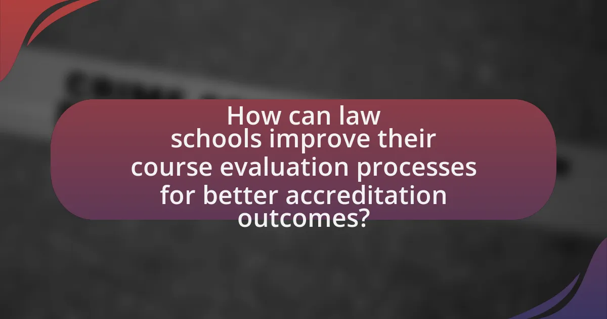 How can law schools improve their course evaluation processes for better accreditation outcomes?