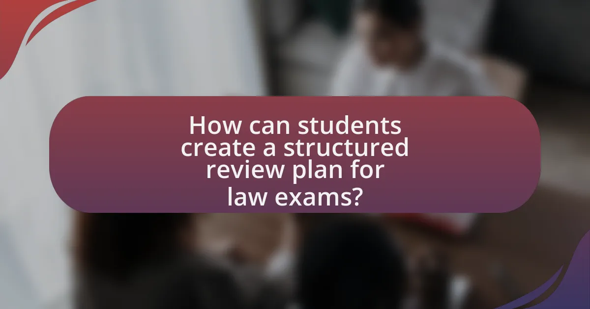 How can students create a structured review plan for law exams?