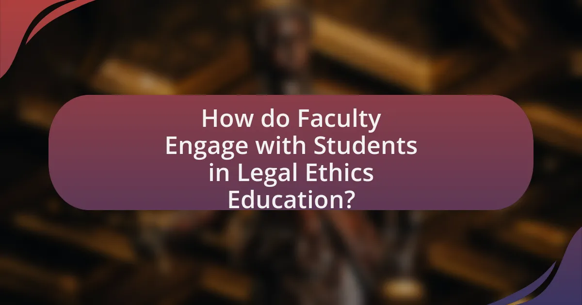 How do Faculty Engage with Students in Legal Ethics Education?