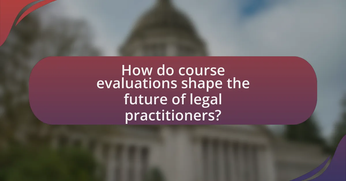How do course evaluations shape the future of legal practitioners?
