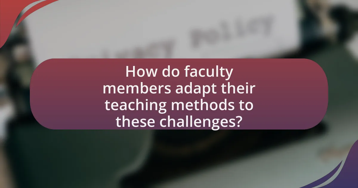 How do faculty members adapt their teaching methods to these challenges?