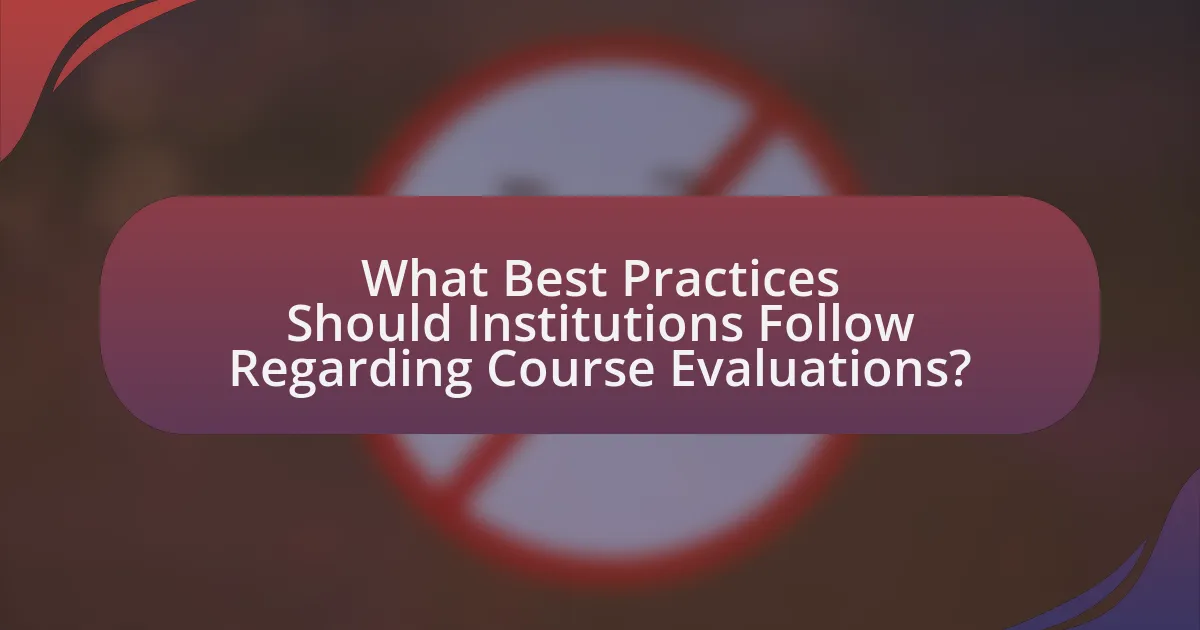 What Best Practices Should Institutions Follow Regarding Course Evaluations?