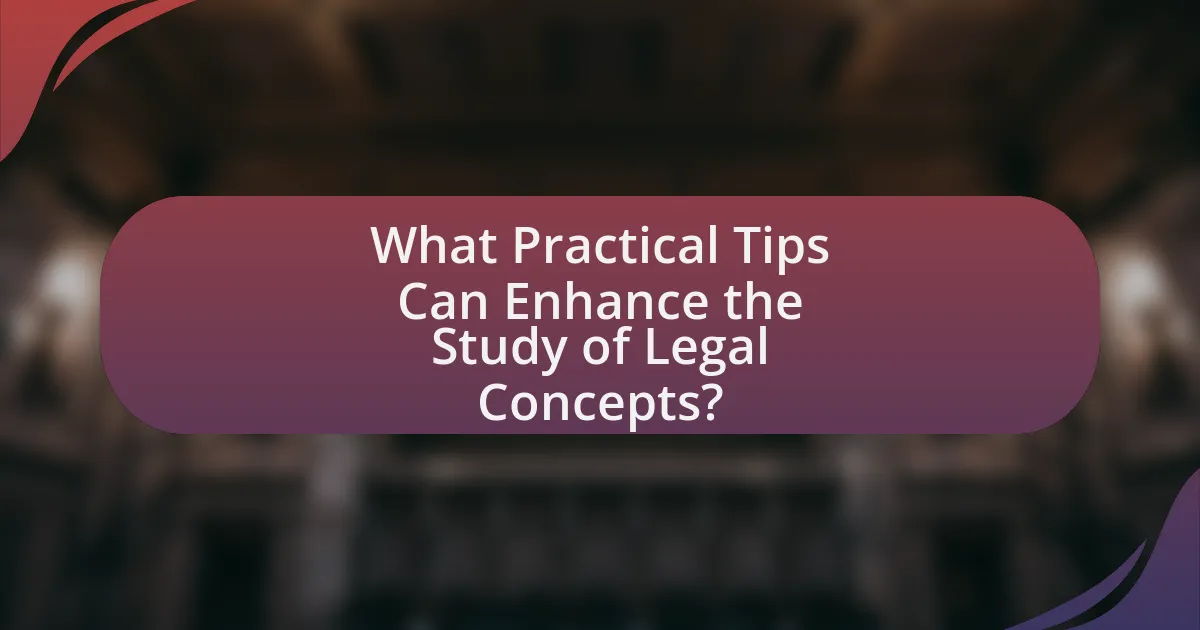 What Practical Tips Can Enhance the Study of Legal Concepts?