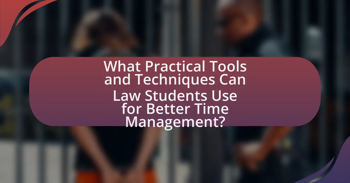 What Practical Tools and Techniques Can Law Students Use for Better Time Management?