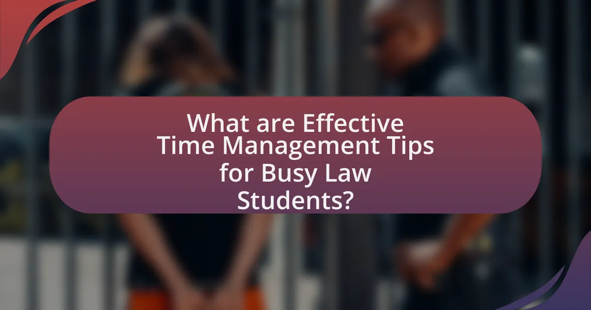 What are Effective Time Management Tips for Busy Law Students?