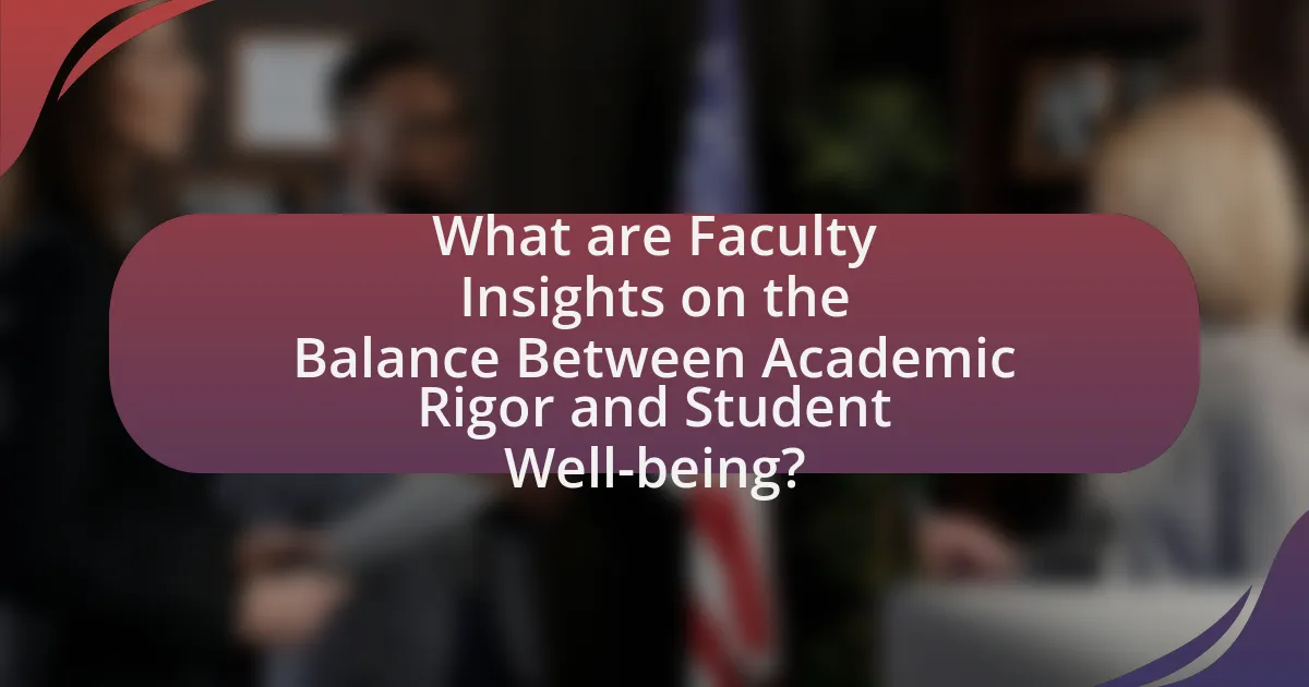 What are Faculty Insights on the Balance Between Academic Rigor and Student Well-being?
