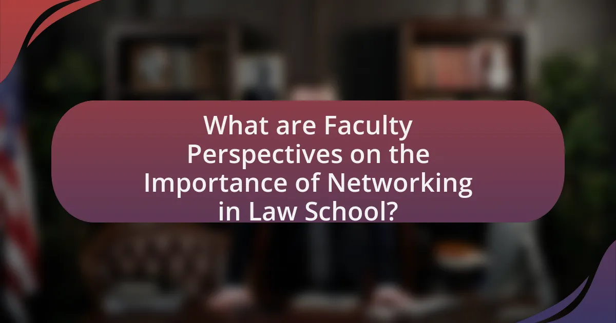 What are Faculty Perspectives on the Importance of Networking in Law School?