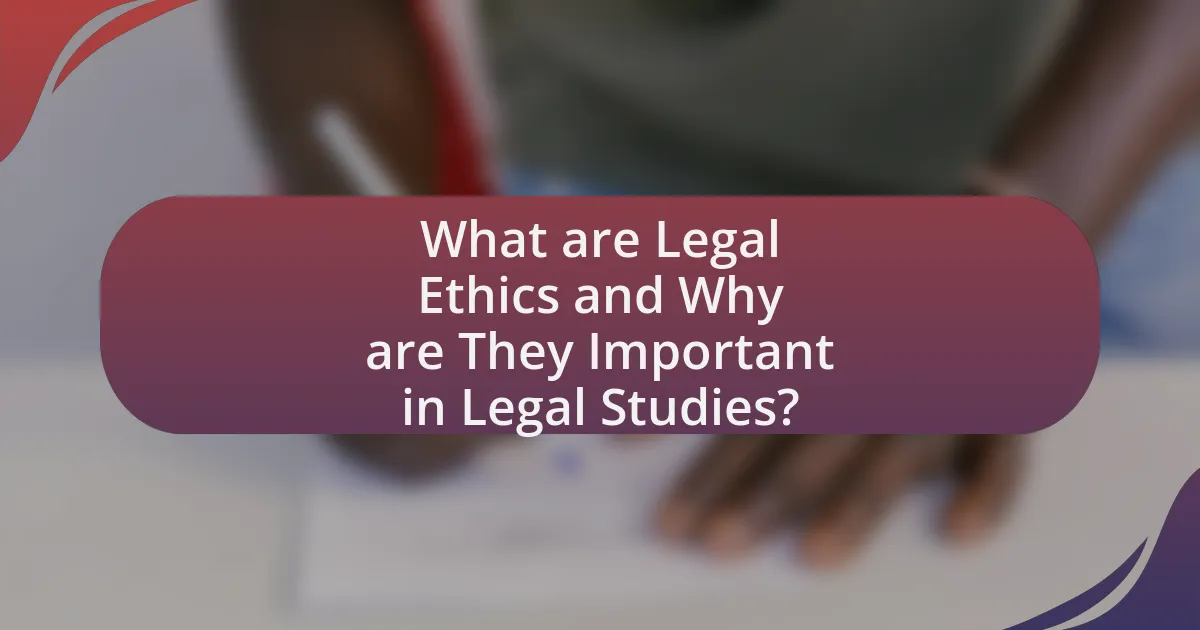 What are Legal Ethics and Why are They Important in Legal Studies?