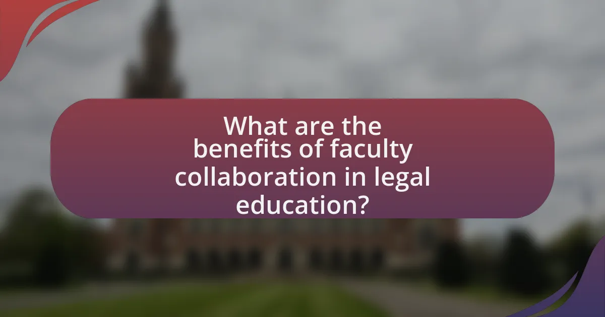 What are the benefits of faculty collaboration in legal education?