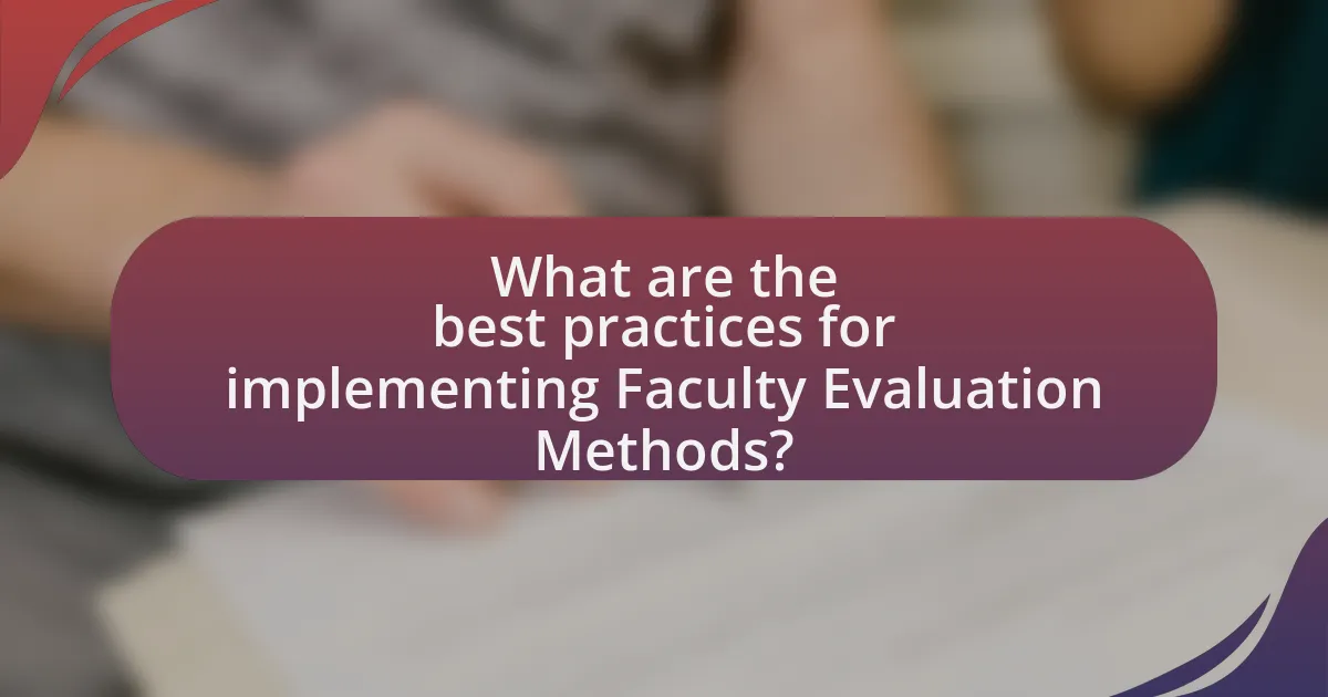 What are the best practices for implementing Faculty Evaluation Methods?