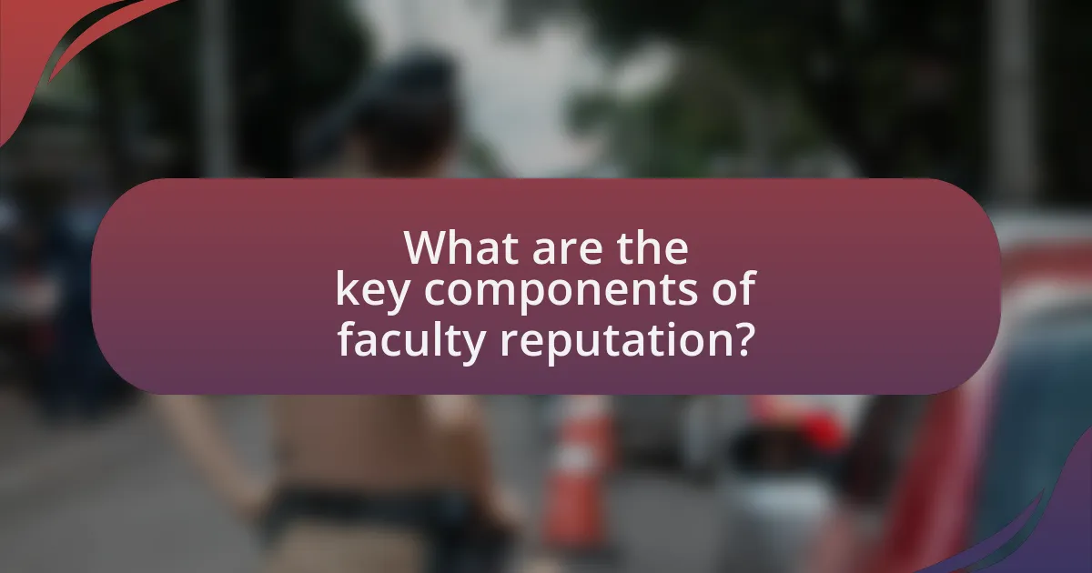 What are the key components of faculty reputation?