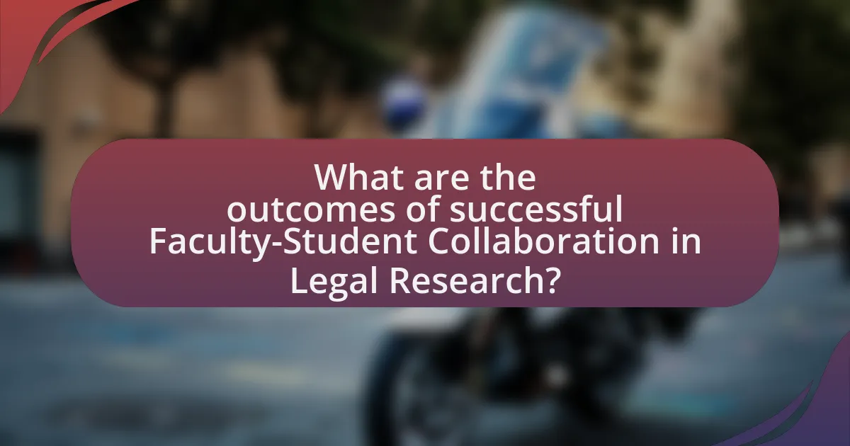 What are the outcomes of successful Faculty-Student Collaboration in Legal Research?
