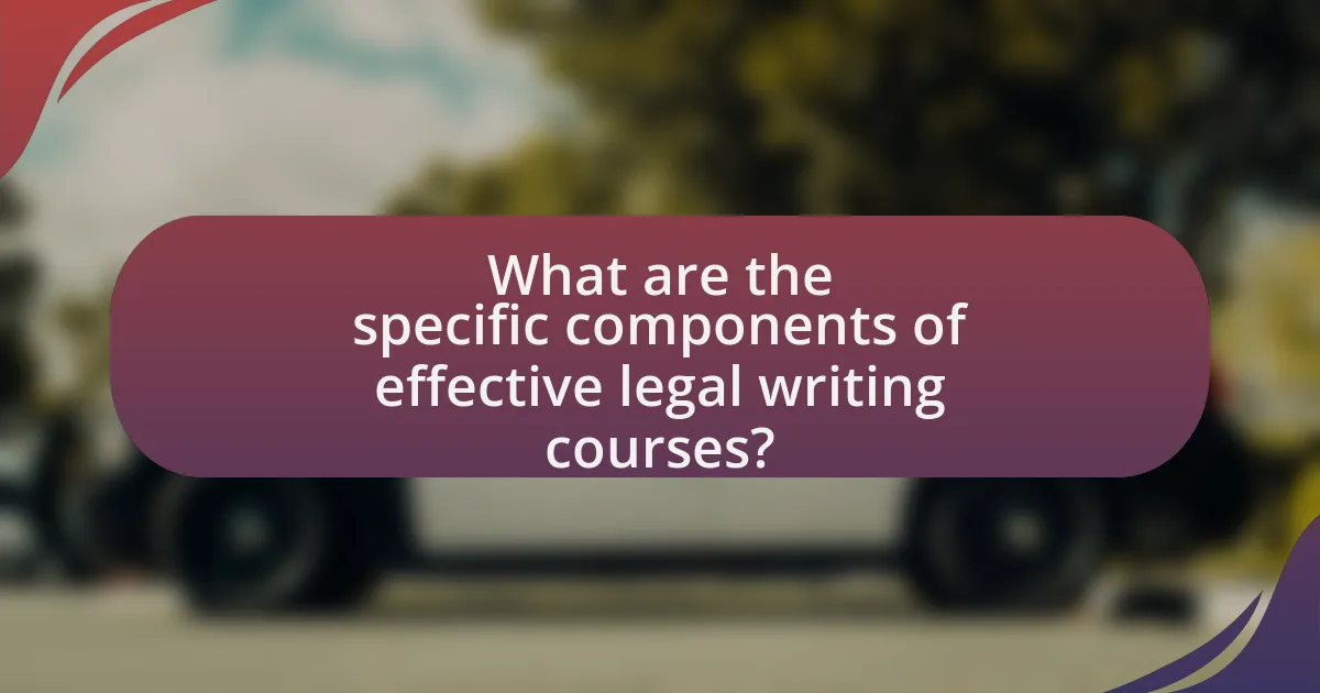 What are the specific components of effective legal writing courses?