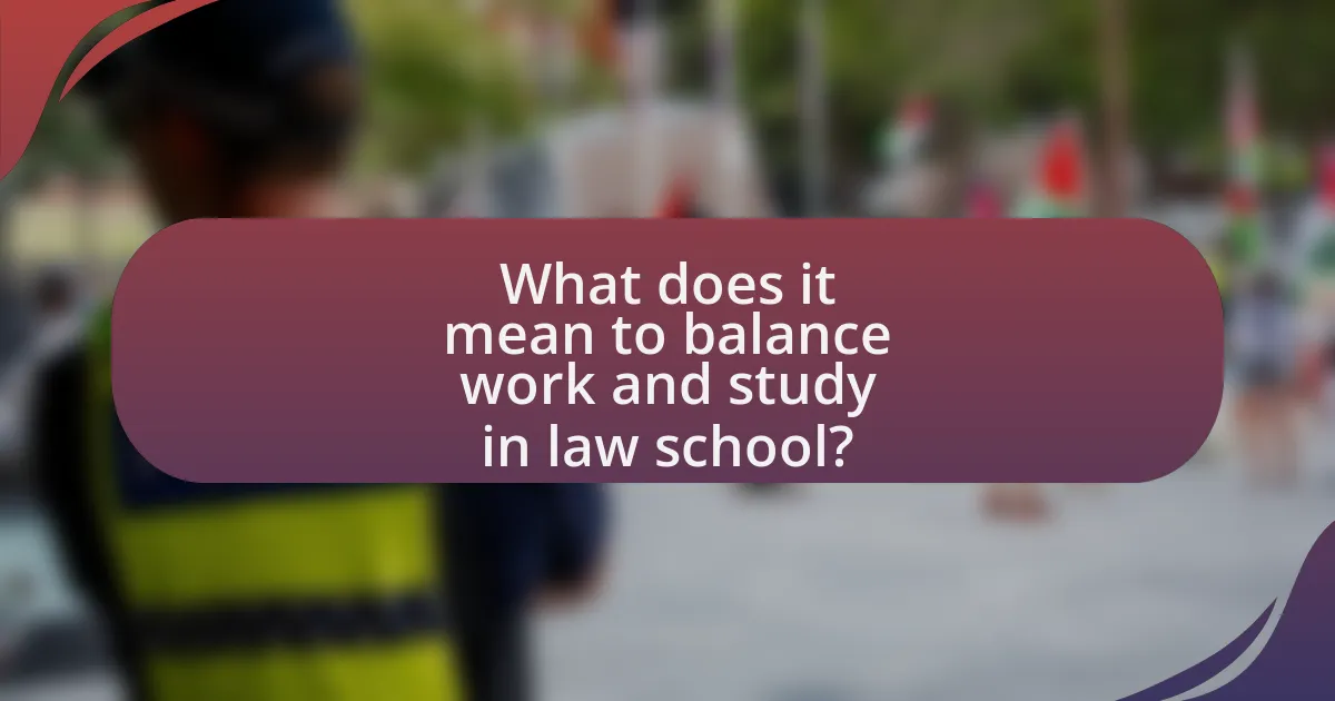 What does it mean to balance work and study in law school?
