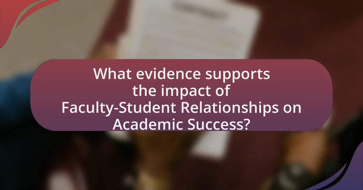 What evidence supports the impact of Faculty-Student Relationships on Academic Success?