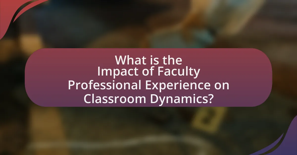 What is the Impact of Faculty Professional Experience on Classroom Dynamics?