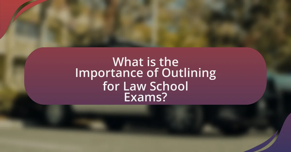 What is the Importance of Outlining for Law School Exams?