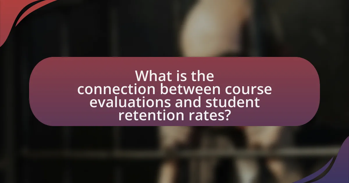 What is the connection between course evaluations and student retention rates?