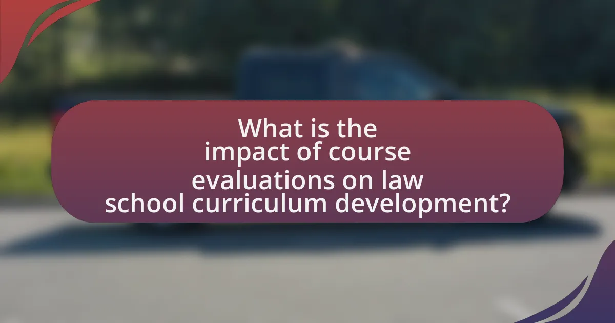 What is the impact of course evaluations on law school curriculum development?