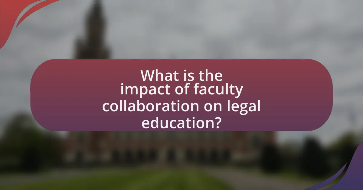 What is the impact of faculty collaboration on legal education?