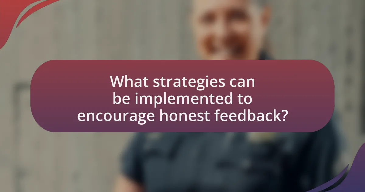 What strategies can be implemented to encourage honest feedback?